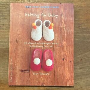 Felting for Baby: 25 warm & wooly projects by Saori Yamazaki book